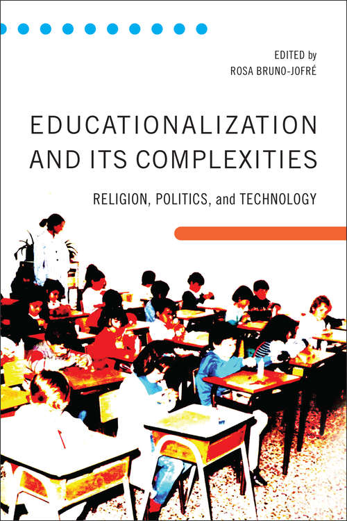 Book cover of Educationalization and Its Complexities: Religion, Politics, and Technology