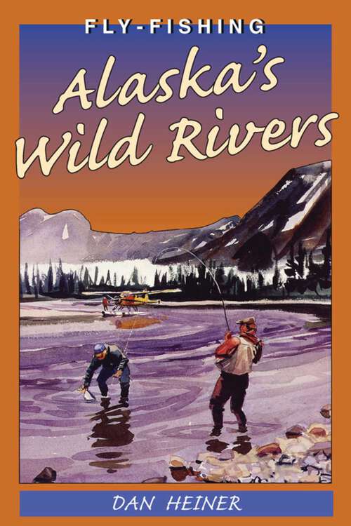 Book cover of Fly Fishing Alaska's Wild Rivers