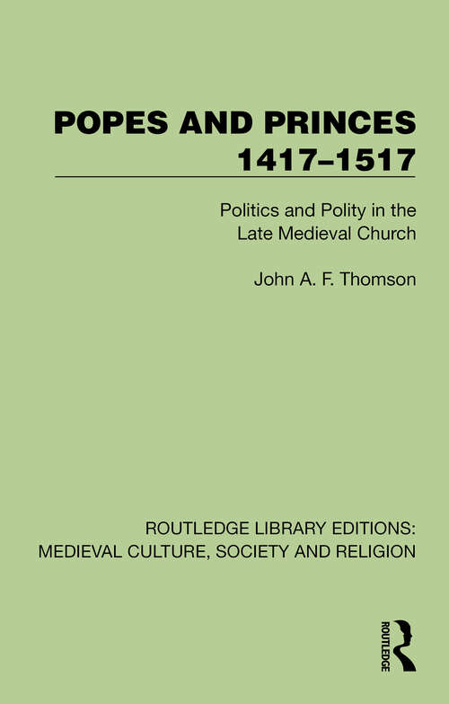 Book cover of Popes and Princes 1417–1517: Politics and Polity in the Late Medieval Church (1) (Routledge Library Editions: Medieval Culture, Society, & Religion)