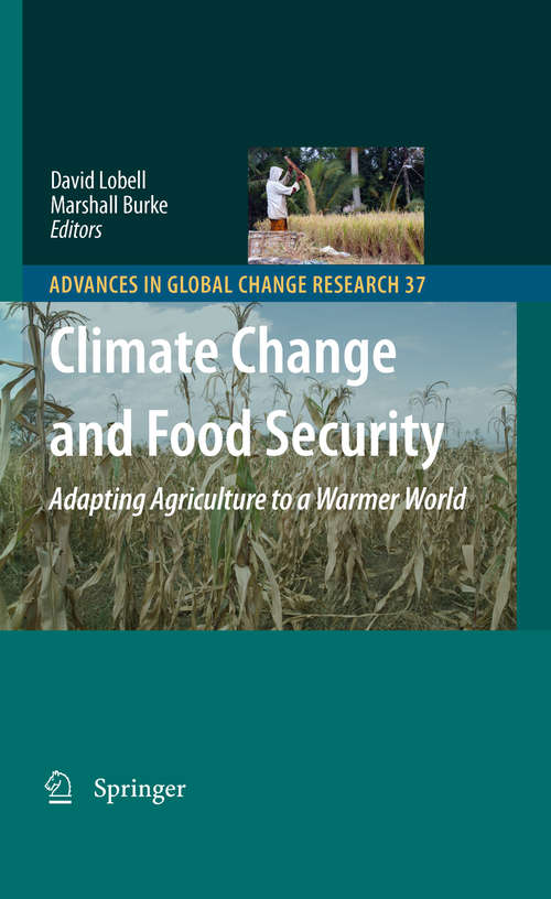 Climate Change and Food Security: Adapting Agriculture to a Warmer World (Advances in Global Change Research #37)