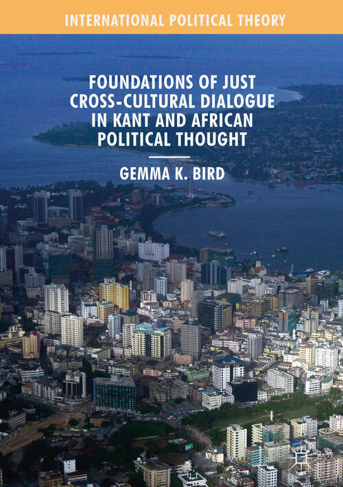 Foundations of Just Cross-Cultural Dialogue in Kant and African Political Thought (International Political Theory)