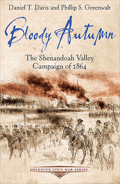Bloody Autumn: The Shenandoah Valley Campaign of 1864 (Emerging Civil War Series)