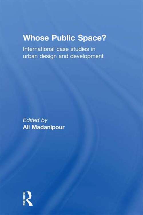 Book cover of Whose Public Space?: International Case Studies in Urban Design and Development