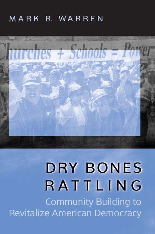 Book cover of Dry Bones Rattling: Community Building to Revitalize American Democracy (Princeton Studies in American Politics: Historical, International, and Comparative Perspectives #77)