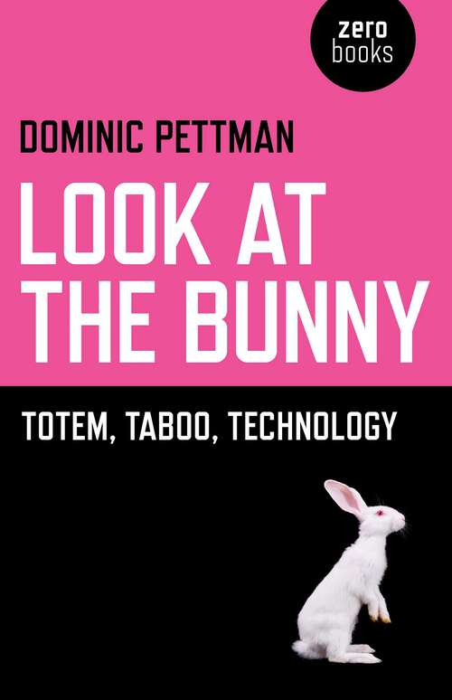 Book cover of Look at the Bunny: Totem, Taboo, Technology