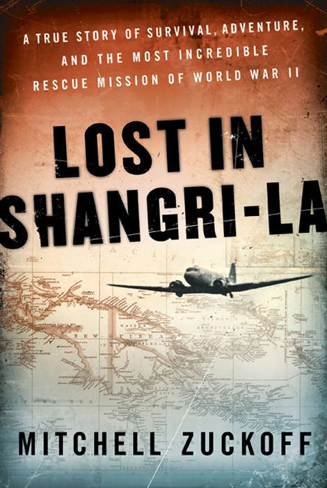 Book cover of Lost in Shangri-La: A True Story of Survival, Adventure, and the Most Incredible Rescue Mission of World War II