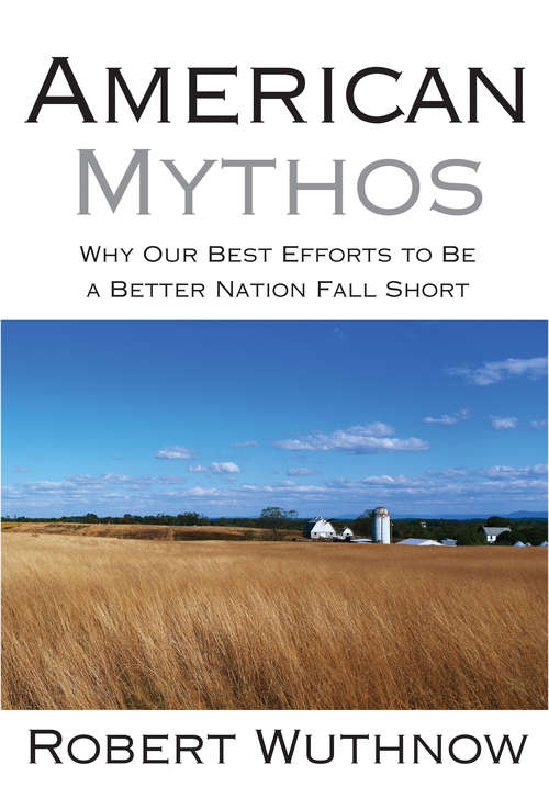 American Mythos: Why Our Best Efforts to Be a Better Nation Fall Short