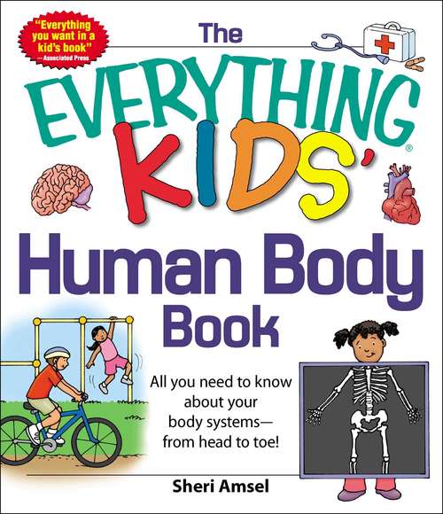 Book cover of The Everything KIDS' Human Body Book: All You Need to Know About Your Body Systems - From Head to Toe!