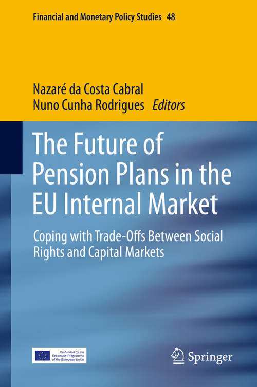 Book cover of The Future of Pension Plans in the EU Internal Market: Coping with Trade-Offs Between Social Rights and Capital Markets (1st ed. 2019) (Financial and Monetary Policy Studies #48)