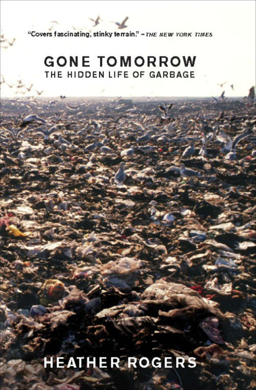 Book cover of Gone Tomorrow: The Hidden Life of Garbage