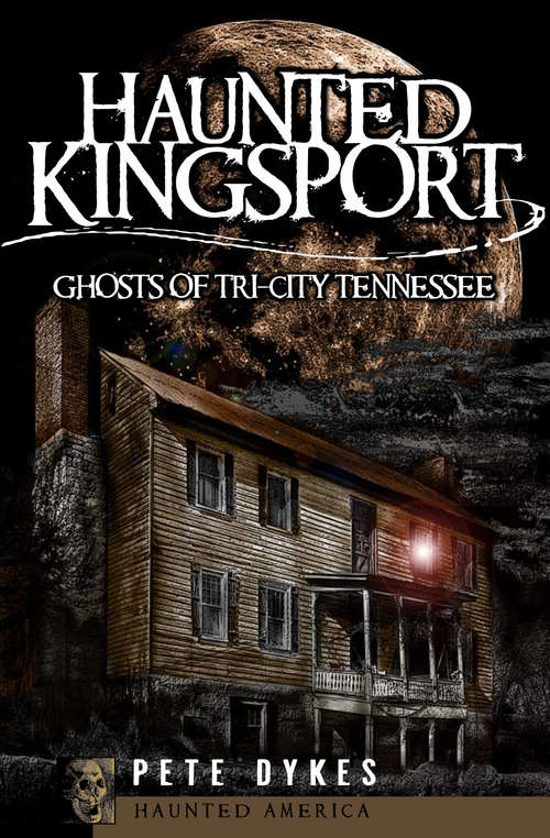 Book cover of Haunted Kingsport: Ghosts of Tri-City Tennessee (Haunted America)