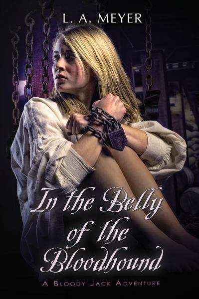 Book cover of In the Belly of the Bloodhound: Being an Account of a Particularly Peculiar Adventure in the Life of Jacky Faber (Bloody Jack #4)