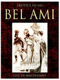 Bel Ami: Revised Edition Of Original Version (Erotics To Go)