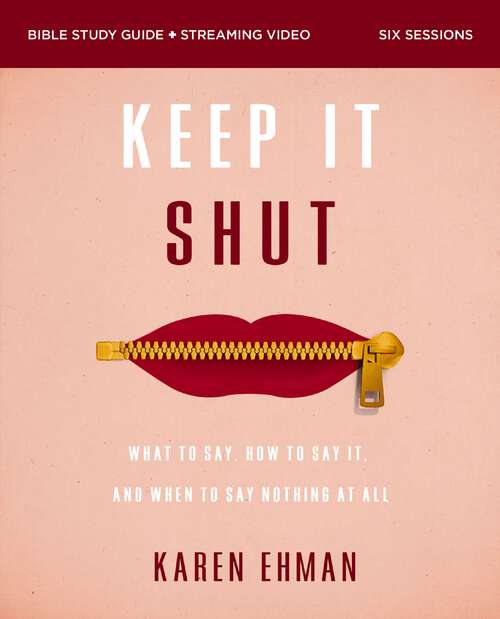 Book cover of Keep It Shut Bible Study Guide plus Streaming Video, Updated Edition: What to Say, How to Say It, and When to Say Nothing At All