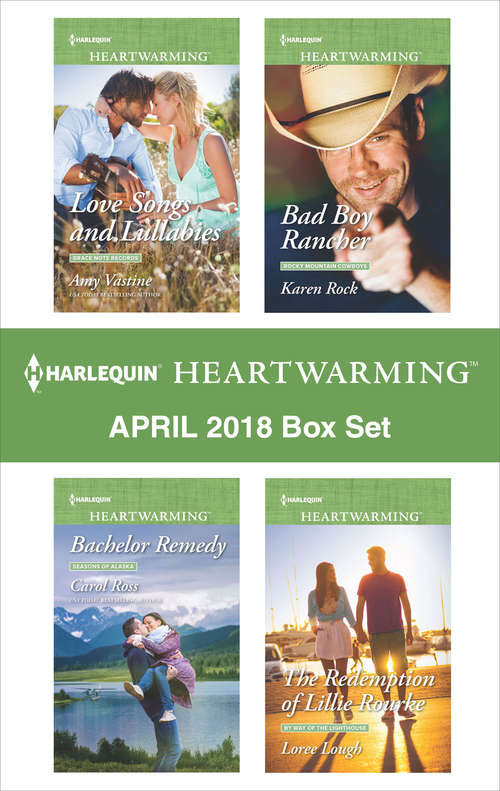 Harlequin Heartwarming April 2018 Box Set: Love Songs And Lullabies Bachelor Remedy Bad Boy Rancher The Redemption Of Lillie Rourke
