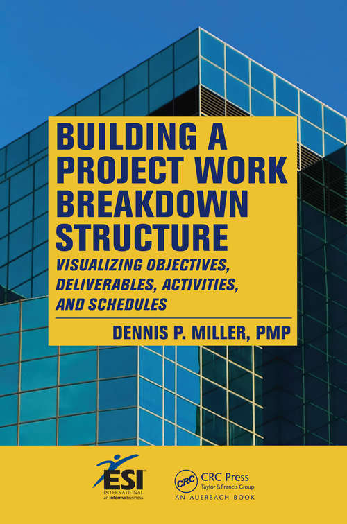 Book cover of Building a Project Work Breakdown Structure: Visualizing Objectives, Deliverables, Activities, and Schedules (ESI International Project Management Series)