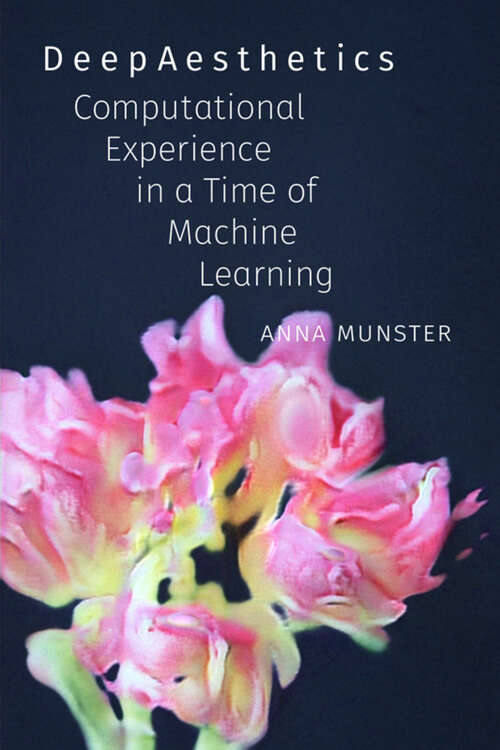 Book cover of DeepAesthetics: Computational Experience in a Time of Machine Learning (Thought in the Act)
