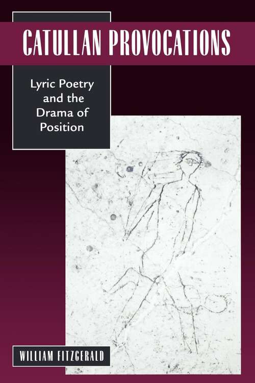 Book cover of Catullan Provocations: Lyric Poetry and the Drama of Position (Classics and Contemporary Thought #1)