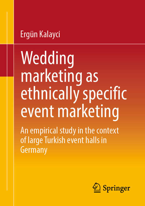 Book cover of Wedding marketing as ethnically specific event marketing: An empirical study in the context of large Turkish event halls in Germany