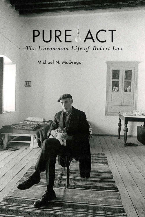 Book cover of Pure Act: The Uncommon Life of Robert Lax