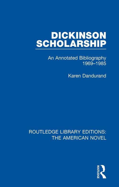 Book cover of Dickinson Scholarship: An Annotated Bibliography 1969-1985 (Routledge Library Editions: The American Novel #4)