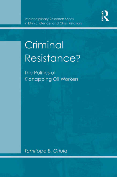 Book cover of Criminal Resistance?: The Politics of Kidnapping Oil Workers (Interdisciplinary Research Ser. In Ethnic, Gender And Class Relations Ser.)