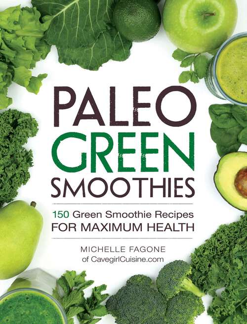 Book cover of Paleo Green Smoothies: 150 Green Smoothie Recipes for Maximum Health