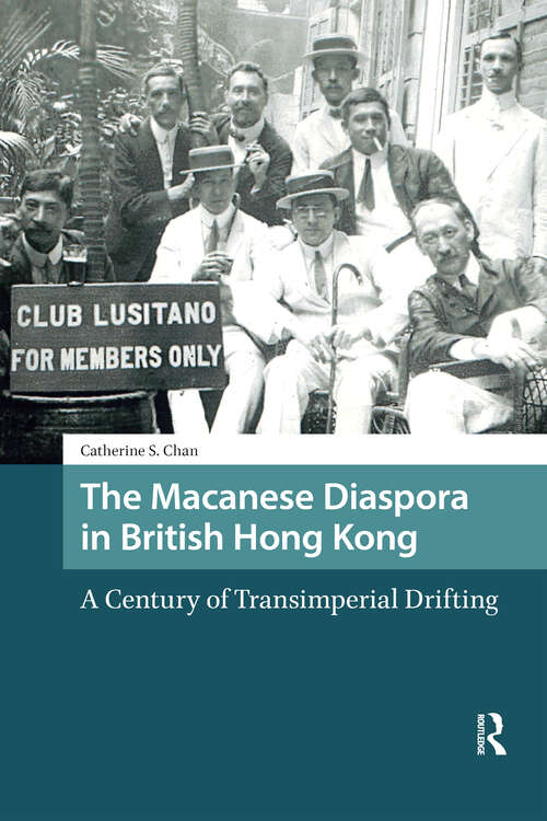 Book cover of The Macanese Diaspora in British Hong Kong: A Century of Transimperial Drifting (1) (Asian History)