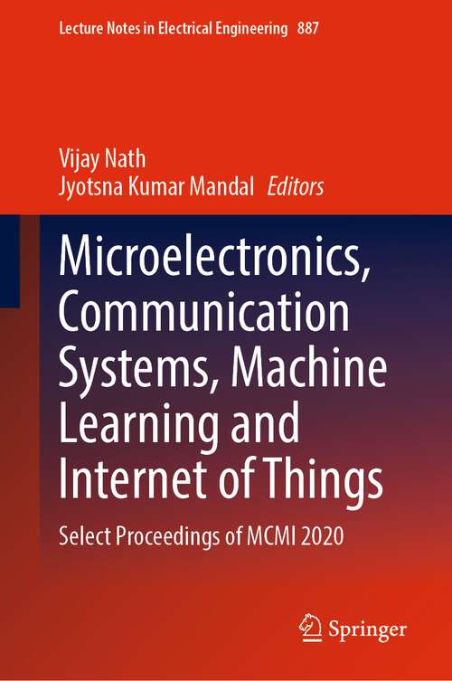 Microelectronics, Communication Systems, Machine Learning and Internet of Things: Select Proceedings of MCMI 2020 (Lecture Notes in Electrical Engineering #887)