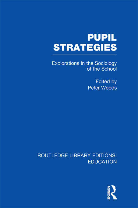 Book cover of Pupil Strategies: Explorations in the Sociology of the School (Routledge Library Editions: Education)