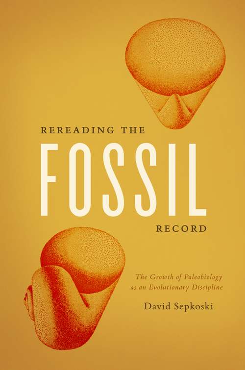 Book cover of Rereading the Fossil Record: The Growth of Paleobiology as an Evolutionary Discipline