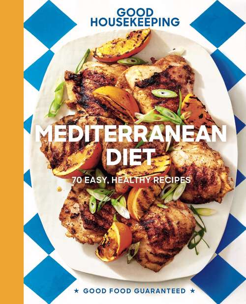 Book cover of Good Housekeeping Mediterranean Diet: 70 Easy, Healthy Recipes (Good Food Guaranteed #19)