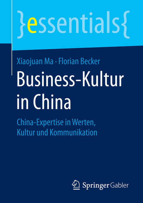Book cover of Business-Kultur in China: China-Expertise in Werten, Kultur und Kommunikation (essentials)