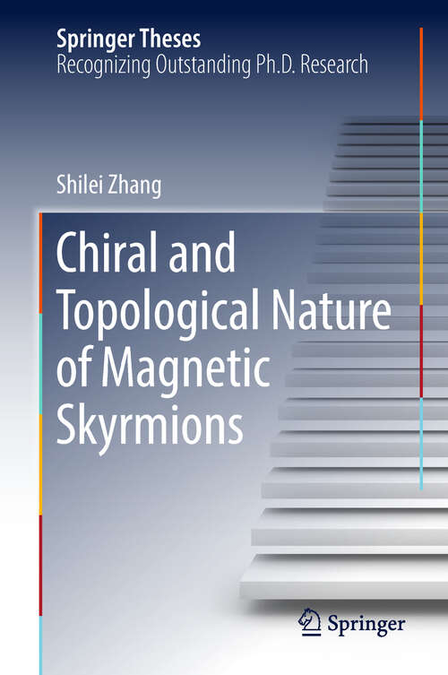 Chiral and Topological Nature of Magnetic Skyrmions (Springer Theses)