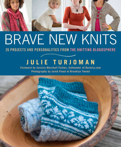 Book cover of Brave New Knits: 26 Projects and Personalities from the Knitting Blogosphere