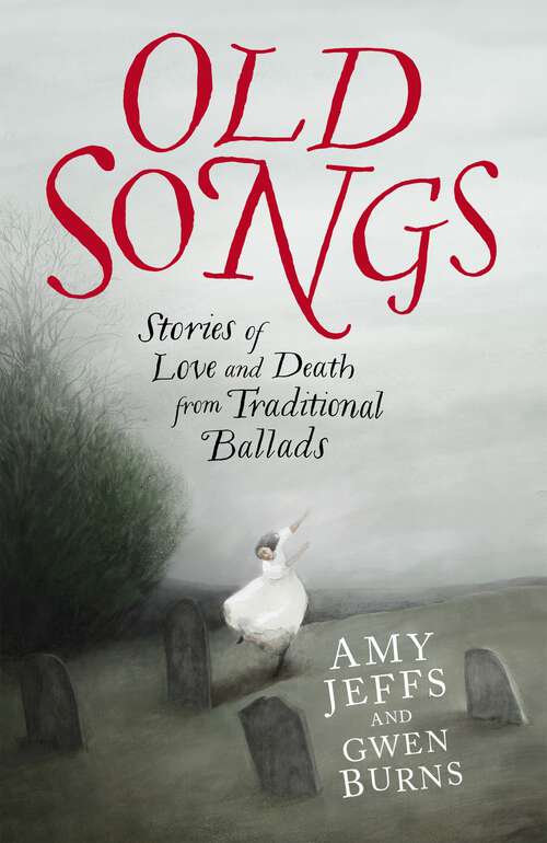 Book cover of Old Songs: Stories of Love and Death from Traditional Ballads