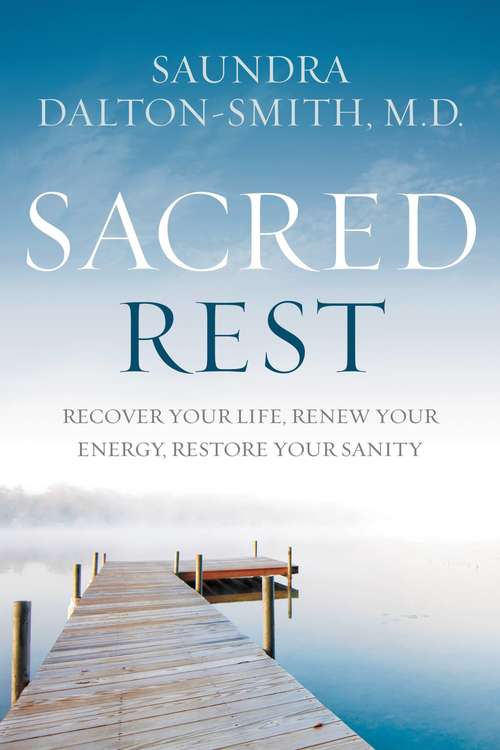 Book cover of Sacred Rest: Recover Your Life, Renew Your Energy, Restore Your Sanity