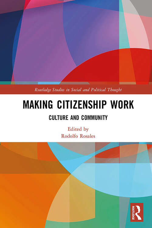 Book cover of Making Citizenship Work: Culture and Community (Routledge Studies in Social and Political Thought)
