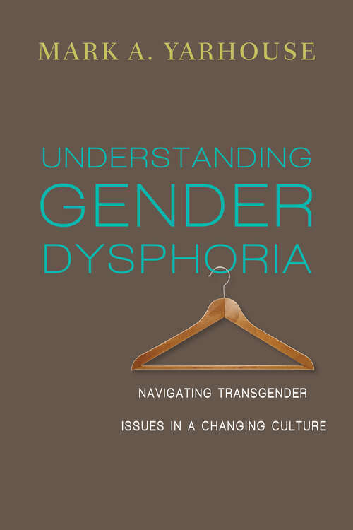Book cover of Understanding Gender Dysphoria: Navigating Transgender Issues in a Changing Culture (Christian Association for Psychological Studies Books)