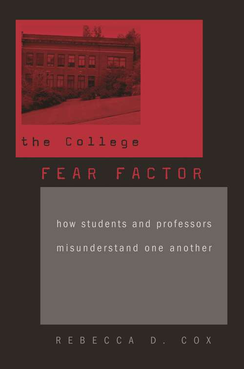 Book cover of The College Fear Factor: How Students and Professors Misunderstand One Another