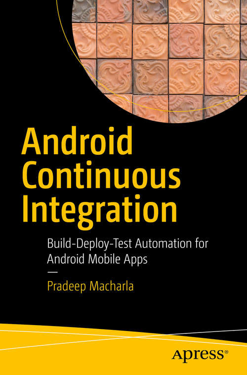 Book cover of Android Continuous Integration: Build-Deploy-Test Automation for Android Mobile Apps
