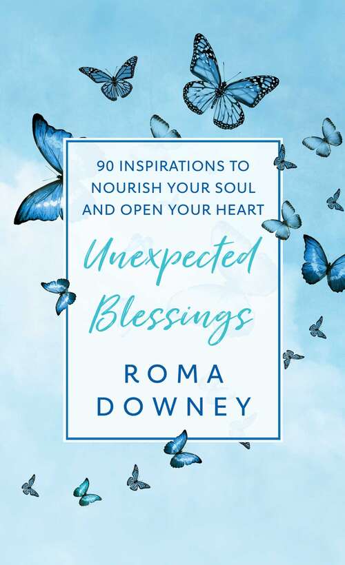 Book cover of Unexpected Blessings: 90 Inspirations to Nourish Your Soul and Open Your Heart