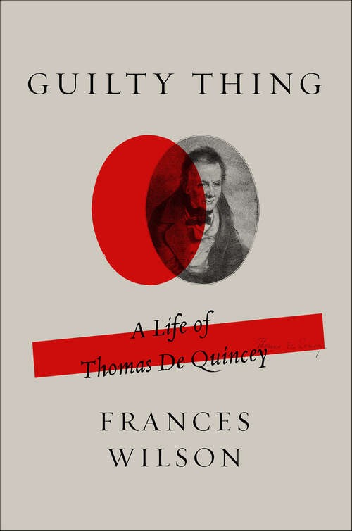 Book cover of Guilty Thing: A Life of Thomas De Quincey