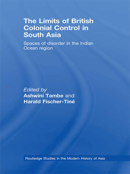 Book cover of The Limits of British Colonial Control in South Asia: Spaces of Disorder in the Indian Ocean Region (Routledge Studies in the Modern History of Asia)
