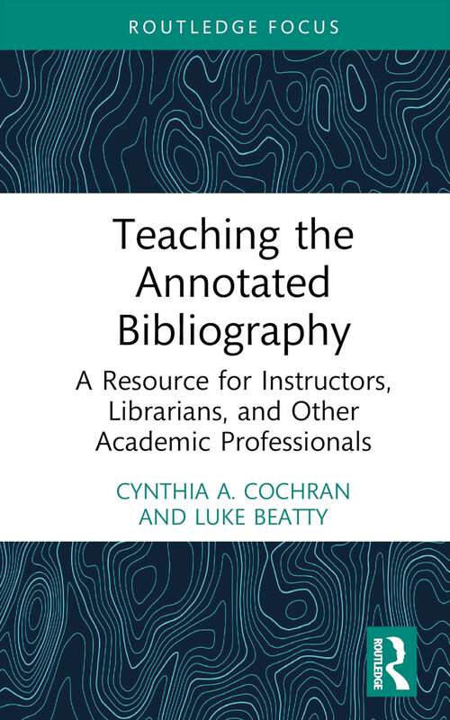 Book cover of Teaching the Annotated Bibliography: A Resource for Instructors, Librarians, and Other Academic Professionals