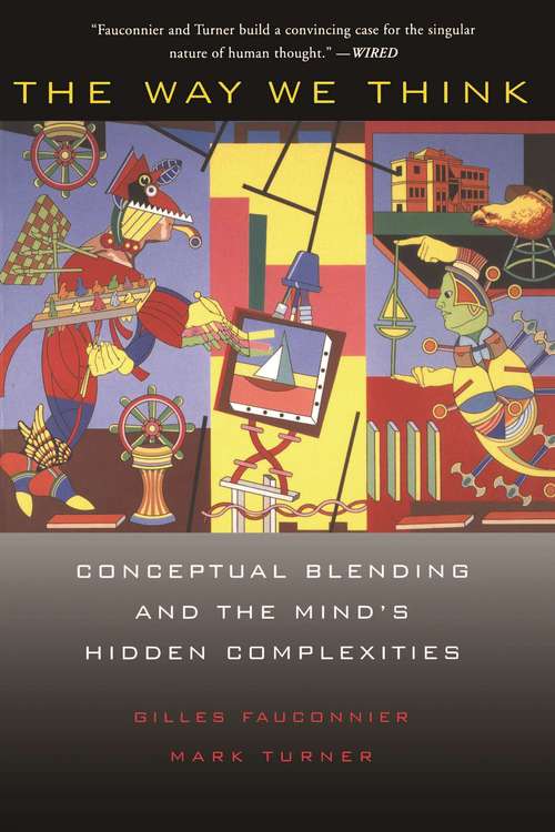 Book cover of The Way We Think: Conceptual Blending and the Mind's Hidden Complexities