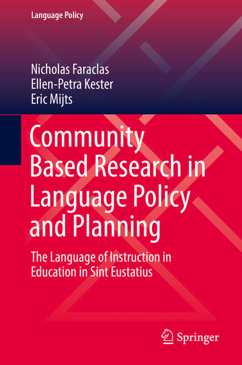 Community Based Research in Language Policy and Planning: The Language of Instruction in Education in Sint Eustatius (Language Policy #20)
