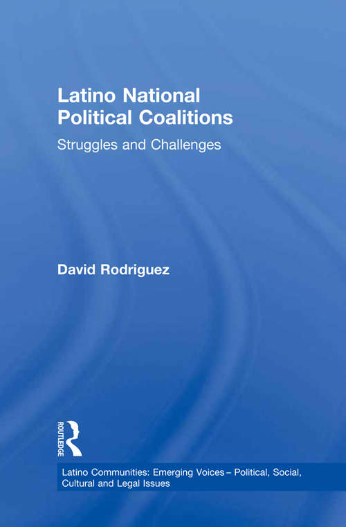 Book cover of Latino National Political Coalitions: Struggles and Challenges (Latino Communities: Emerging Voices - Political, Social, Cultural and Legal Issues)