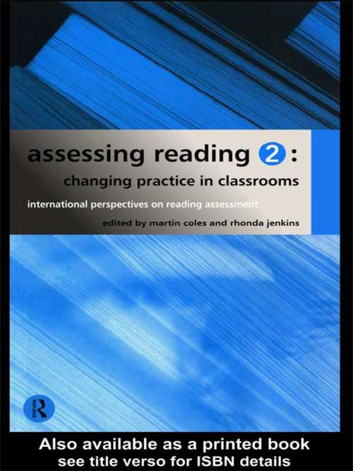 Assessing Reading 2: Changing Practice In Classrooms : International Perspectives On Reading Assessment (International Perspective On Reading Assessment Ser.)