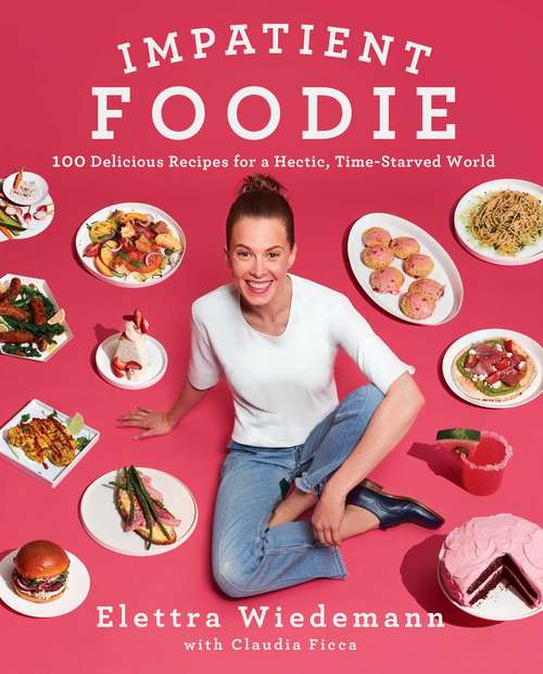 Book cover of Impatient Foodie: 100 Delicious Recipes for a Hectic, Time-Starved World